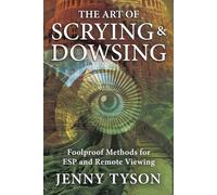 The Art of Scrying & Dowsing: Foolproof Methods for Esp and Remote Viewing