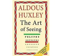 The Art of Seeing (The Collected Works of Aldous Huxley)