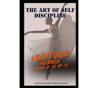 The art of self discipline: Train Your Mind, Control Your Actions, Change Your Life