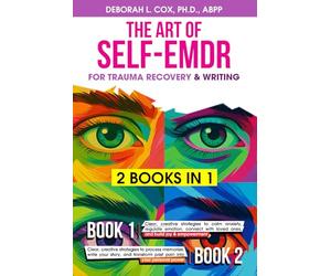 The Art of Self-EMDR for Trauma Recovery & Writing: Clear, creative strategies to calm anxiety, write your story, connect with loved ones, and transform past pain into personal power