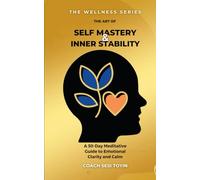 The Art of Self Mastery and Inner Stability: A 30-Day Meditative Guide to Emotional Clarity and Calm