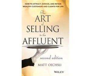 The Art of Selling to the Affluent by Matt Oechsli Matt Oechsli (Auteur)
