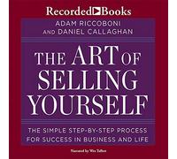 The Art of Selling Yourself: The SImple Step-By-Step Process for Success in Business and Life