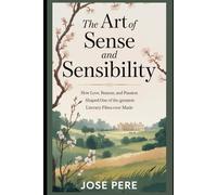 The Art of Sense and Sensibility: How Love, Reason, and Passion Shaped One of the Greatest Literary Films Ever Made