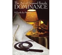 The Art of Sensual Female Dominance Claudia Varrin (Auteur)