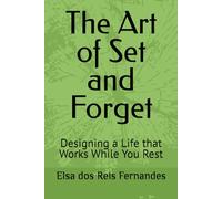The Art of Set and Forget: Designing a Life that Works While You Rest