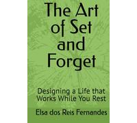 The Art of Set and Forget: Designing a Life that Works While You Rest