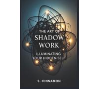 The Art of Shadow Work: Illuminating Your Hidden Self