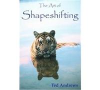 The Art of Shapeshifting Ted Andrews (Auteur)