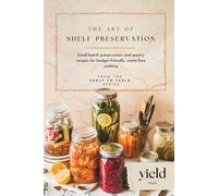 The Art of Shelf-Preservation: Small-batch preservation and pantry recipes for budget-friendly, waste-free cooking