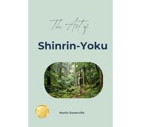 The Art of Shinrin-Yoku: The Practical Guide.