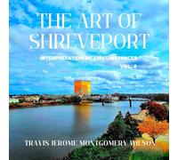THE ART OF SHREVEPORT: Interpretation of Circumstances VOL. 2