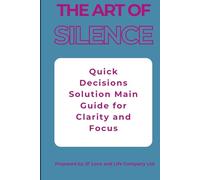 The art of Silence;Decision-Making Mini Book): A Guided Read for Clarity,Focus and Confident Choices
