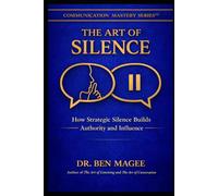 The Art of Silence: How Strategic Silence Builds Authority and Influence