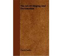 The Art of Singing and Declamation Santley, Charles (Auteur)