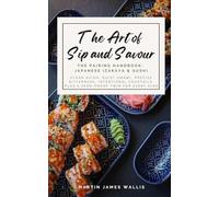 The Art of Sip and Savour. Pairing Handbook: Japanese Izakaya & Sushi: Clean acids, quiet umami, precise bitterness, plus a zero-proof twin for every dish.