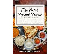 The Art of Sip and Savour. The Pairing Handbook: Indian at Home: A practical guide to match Indian flavours with cocktails, plus a zero-proof mirror for every plate.