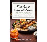 The Art of Sip and Savour. The Pairing Handbook: Mediterranean Mezze and Grill: Herb, lemon, olive oil and fire, each plate paired with a cocktail and a zero-proof twin.