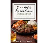The Art of Sip and Savour. The Pairing Playbook: Korean Fire & Ferment: Charcoal, gochujang and kimchi brightness, balanced, with a zero-proof mirror for each dish.