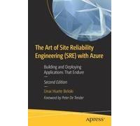 The Art Of Site Reliability Engineering (Sre) With Azure: Building And Deploying Applications That Endure