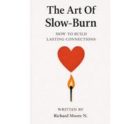 The Art Of Slow-Burn: HOW TO BUILD LASTING CONNECTIONS