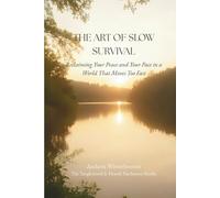 The Art of Slow Survival: Reclaiming Your Peace and Your Pace in a World That Moves Too Fast