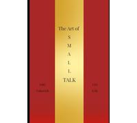 The Art of Small Talk: How to Start Conversations, Build Confidence, and Connect as an Introvert