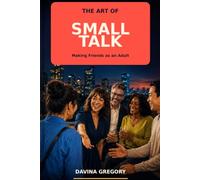 The Art of Small Talk: Making Friends as an Adult