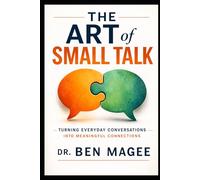 The Art of Small Talk: Turning Everyday Conversations Into Meaningful Connections