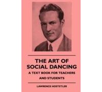 The Art Of Social Dancing - A Text Book For Teachers And Students