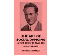 The Art Of Social Dancing - A Text Book For Teachers And Students