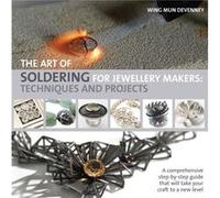 The Art of Soldering for Jewellery Makers by Wing Mun Devenney Wing Mun Devenney, (Auteur)