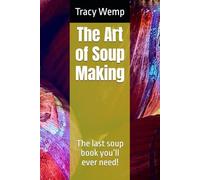 The Art of Soup Making: The last soup book you’ll ever need!