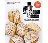 The Art of Sourdough Scoring: Your All-in-one Guide to Perfect Loaves With Gorgeous Designs