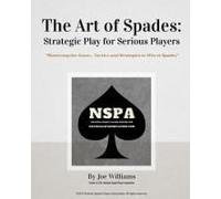 The Art Of Spades: Strategic Play For Serious Players: "Mastering The Game: Tactics And Strategies To Win At Spades" Paperback Book By Joe Williams