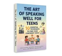 The Art of Speaking Well for Teens - 10 Essential Communication Skills to Build Confidence, Speak Clearly, and Express Yourself with Ease | Public ... Conversation and Self-Confidence Guide