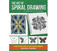 The Art of Spiral Drawing: Learn to Create Spiral Art and Geometric Drawings Using Pencil, Pen, and More