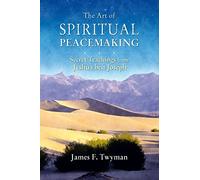 The Art of Spiritual Peacemaking: Secret Teachings from Jeshua Ben Joseph