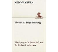 The Art Of Stage Dancing The Story Of A Beautiful And Profitable Profession