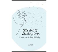 The Art Of Starting Over: 20 Lessons From An Abusive Relationship