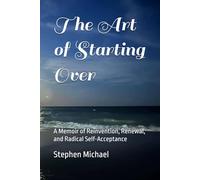 The Art of Starting Over: A Memoir of Reinvention, Renewal, and Radical Self-Acceptance