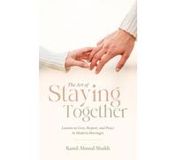 The Art of Staying Together - Lessons on Love, Respect, and Peace in Modern Marriage