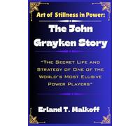 The Art of Stillness in Power: The John Grayken Story: The Secret Life and Strategy of One of the World’s Most Elusive Power Players