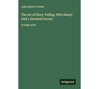 The Art of Story-Telling; With Nearly Half a Hundred Stories: in large print