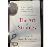 The Art of Strategy: A Game Theorist's Guide to Success in Business & Life