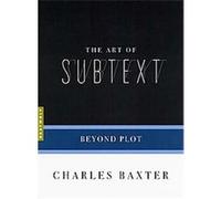 The Art of Subtext, Art Of... Charles Baxter (Auteur)