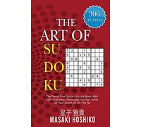 The Art Of Sudoku: The Travel Size Sudoku Puzzle Book With 300 Hard Daily Challenges You Can Solve On Your Couch Or On The Go