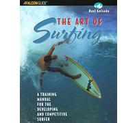 The Art of Surfing: A Training Manual for the Developing and Competitive Surfer