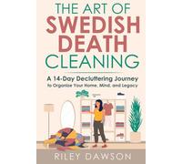 The Art of Swedish Death Cleaning: A 14-Day Decluttering Journey to Organize Your Home, Mind, and Legacy