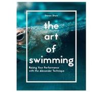 The Art Of Swimming: Raising Your Performance With The Alexandra Technique (Paperback) Steven Shaw, (Auteur)